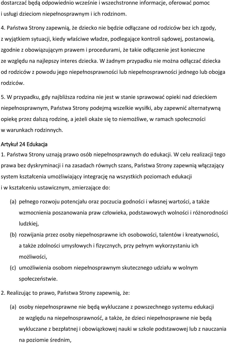 prawem i procedurami, że takie odłączenie jest konieczne ze względu na najlepszy interes dziecka.