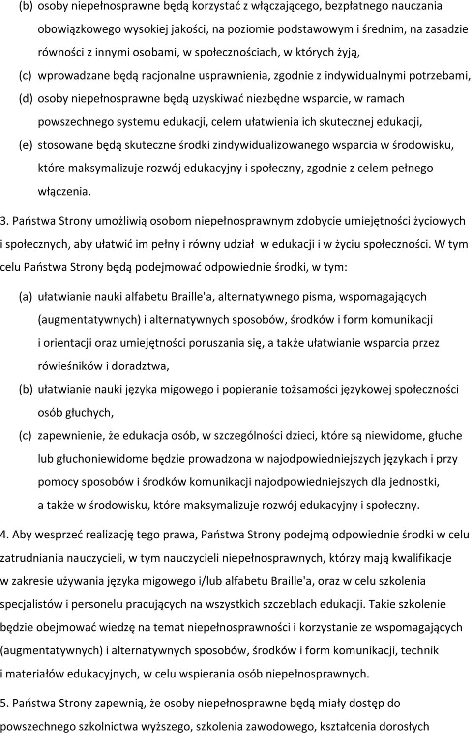 systemu edukacji, celem ułatwienia ich skutecznej edukacji, (e) stosowane będą skuteczne środki zindywidualizowanego wsparcia w środowisku, które maksymalizuje rozwój edukacyjny i społeczny, zgodnie