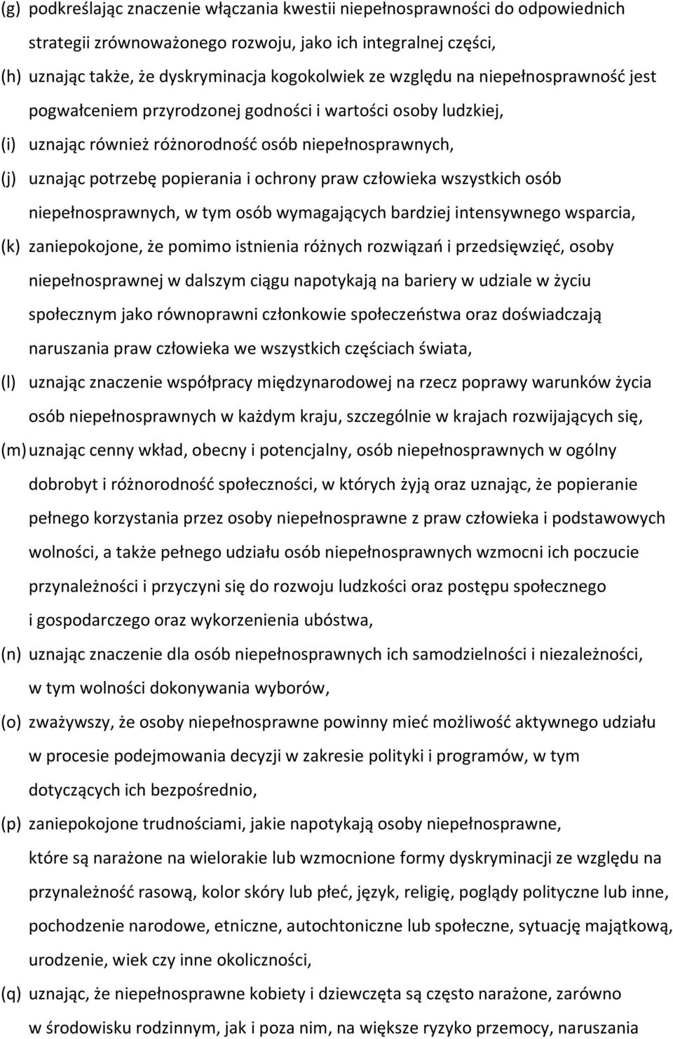 człowieka wszystkich osób niepełnosprawnych, w tym osób wymagających bardziej intensywnego wsparcia, (k) zaniepokojone, że pomimo istnienia różnych rozwiązań i przedsięwzięć, osoby niepełnosprawnej w