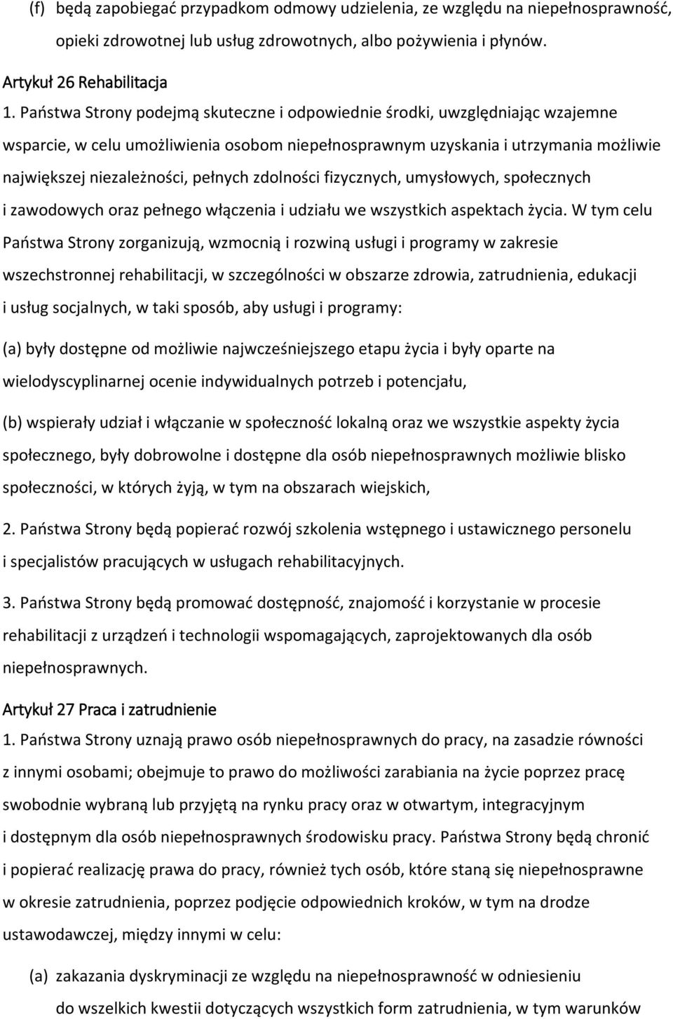 zdolności fizycznych, umysłowych, społecznych i zawodowych oraz pełnego włączenia i udziału we wszystkich aspektach życia.