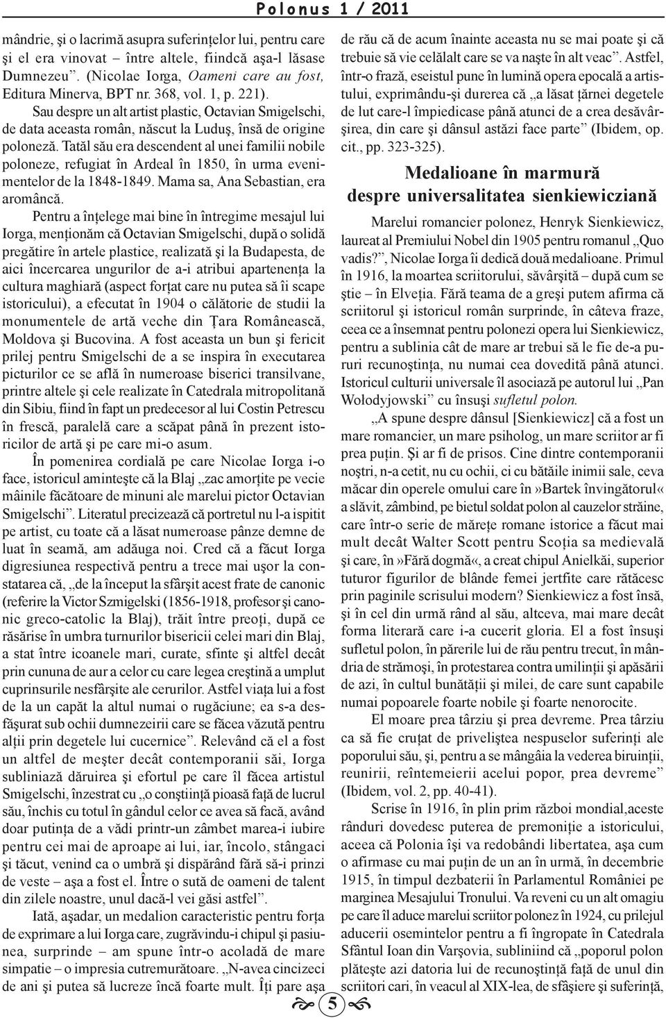 Tatăl său era descendent al unei familii nobile poloneze, refugiat în Ardeal în 1850, în urma evenimentelor de la 1848-1849. Mama sa, Ana Sebastian, era aromâncă.