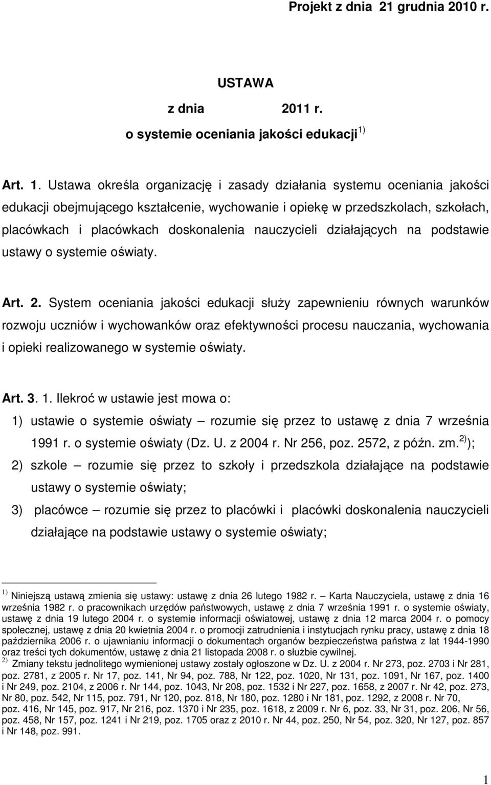 Ustawa określa organizację i zasady działania systemu oceniania jakości edukacji obejmującego kształcenie, wychowanie i opiekę w przedszkolach, szkołach, placówkach i placówkach doskonalenia