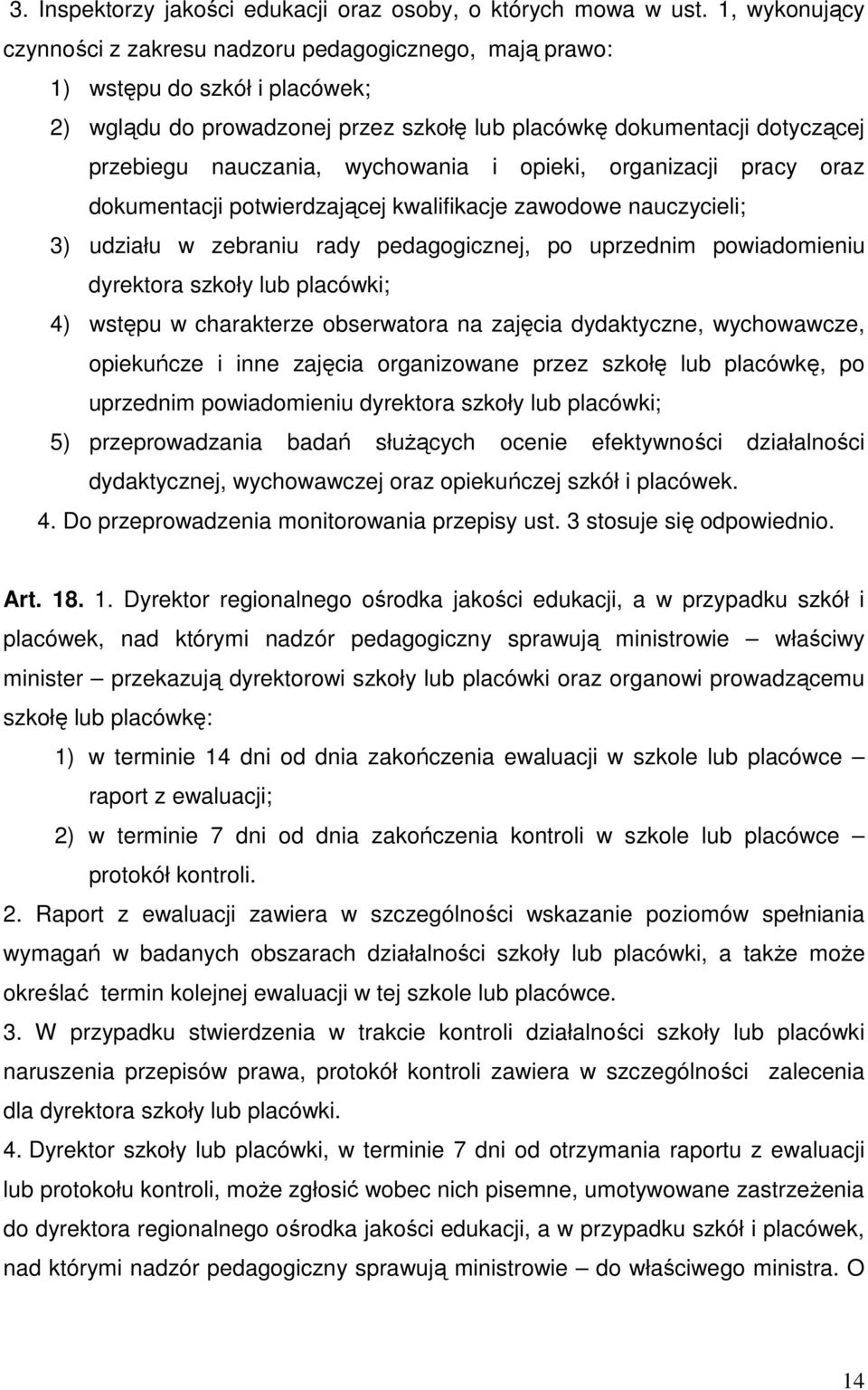 wychowania i opieki, organizacji pracy oraz dokumentacji potwierdzającej kwalifikacje zawodowe nauczycieli; 3) udziału w zebraniu rady pedagogicznej, po uprzednim powiadomieniu dyrektora szkoły lub