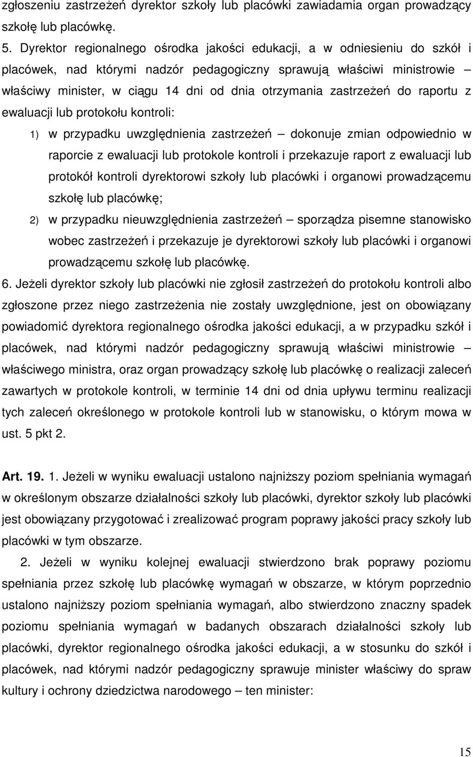 zastrzeŝeń do raportu z ewaluacji lub protokołu kontroli: 1) w przypadku uwzględnienia zastrzeŝeń dokonuje zmian odpowiednio w raporcie z ewaluacji lub protokole kontroli i przekazuje raport z