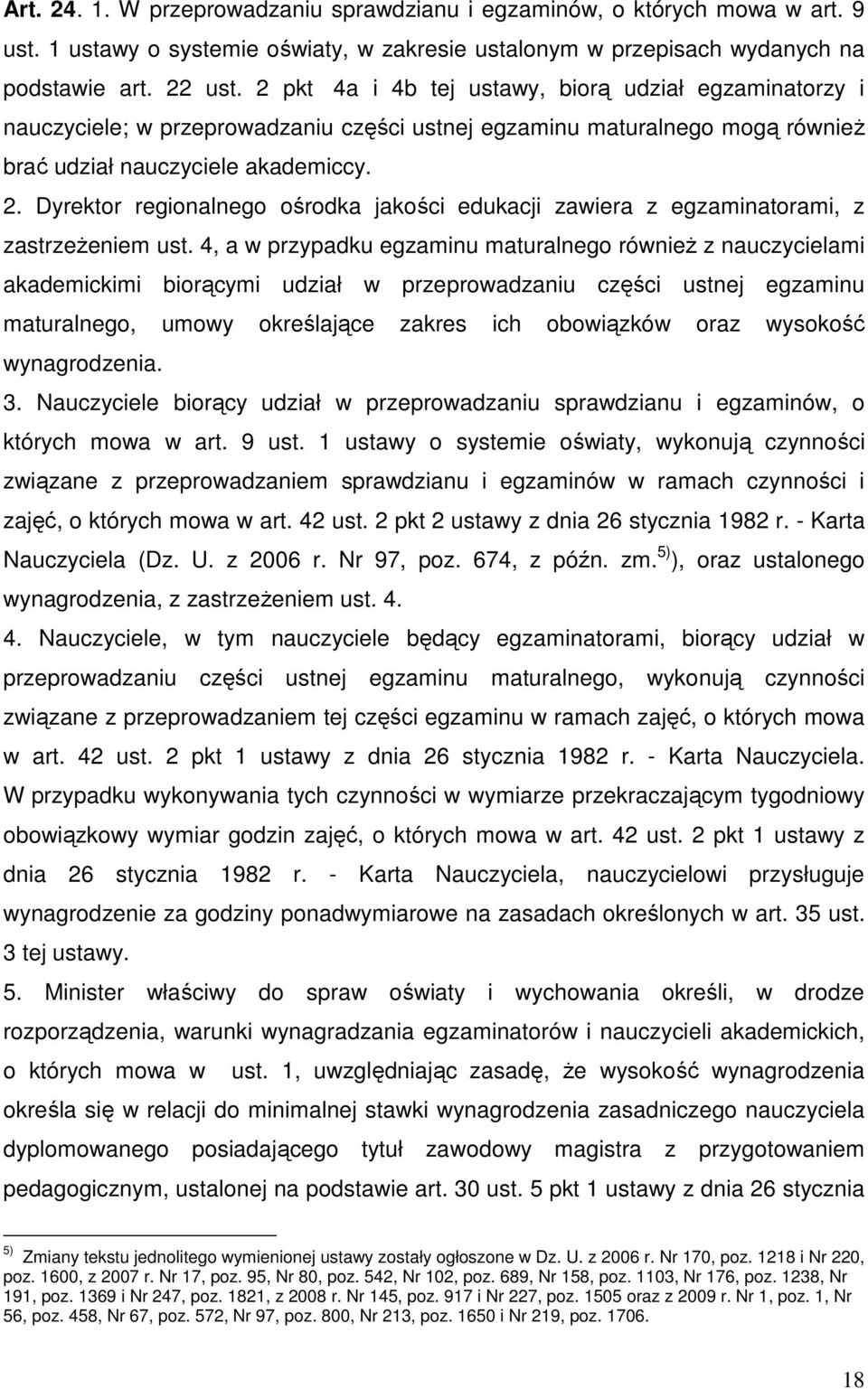 Dyrektor regionalnego ośrodka jakości edukacji zawiera z egzaminatorami, z zastrzeŝeniem ust.