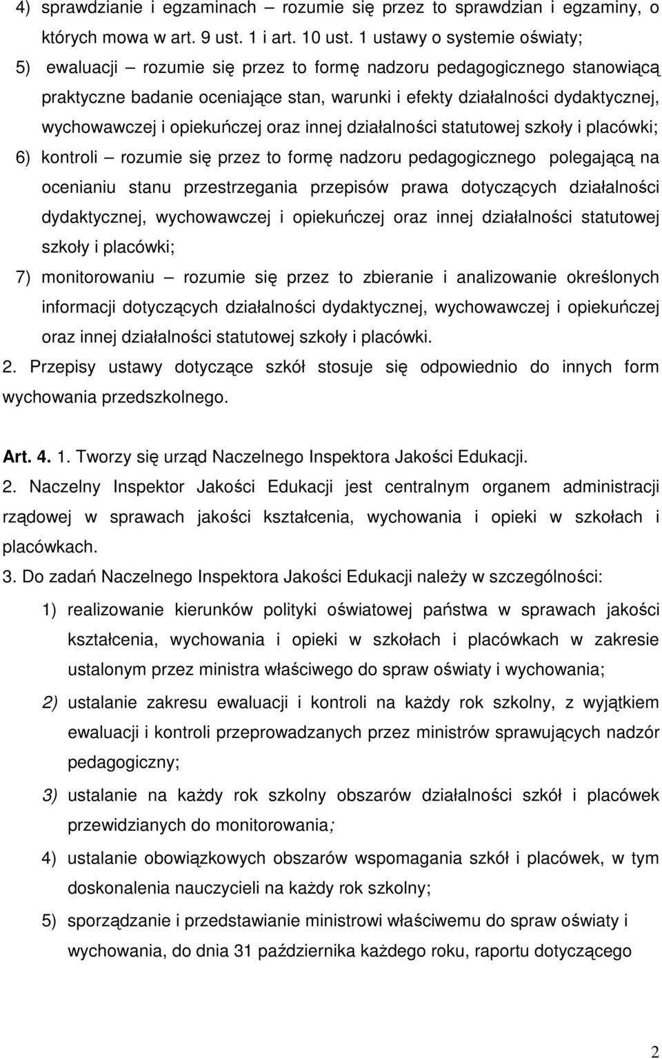 opiekuńczej oraz innej działalności statutowej szkoły i placówki; 6) kontroli rozumie się przez to formę nadzoru pedagogicznego polegającą na ocenianiu stanu przestrzegania przepisów prawa