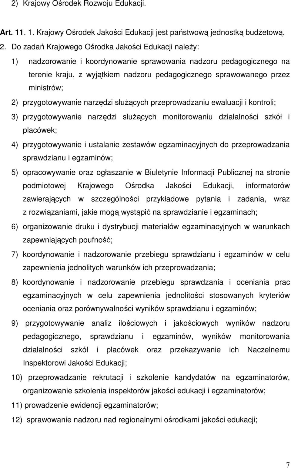 ministrów; 2) przygotowywanie narzędzi słuŝących przeprowadzaniu ewaluacji i kontroli; 3) przygotowywanie narzędzi słuŝących monitorowaniu działalności szkół i placówek; 4) przygotowywanie i