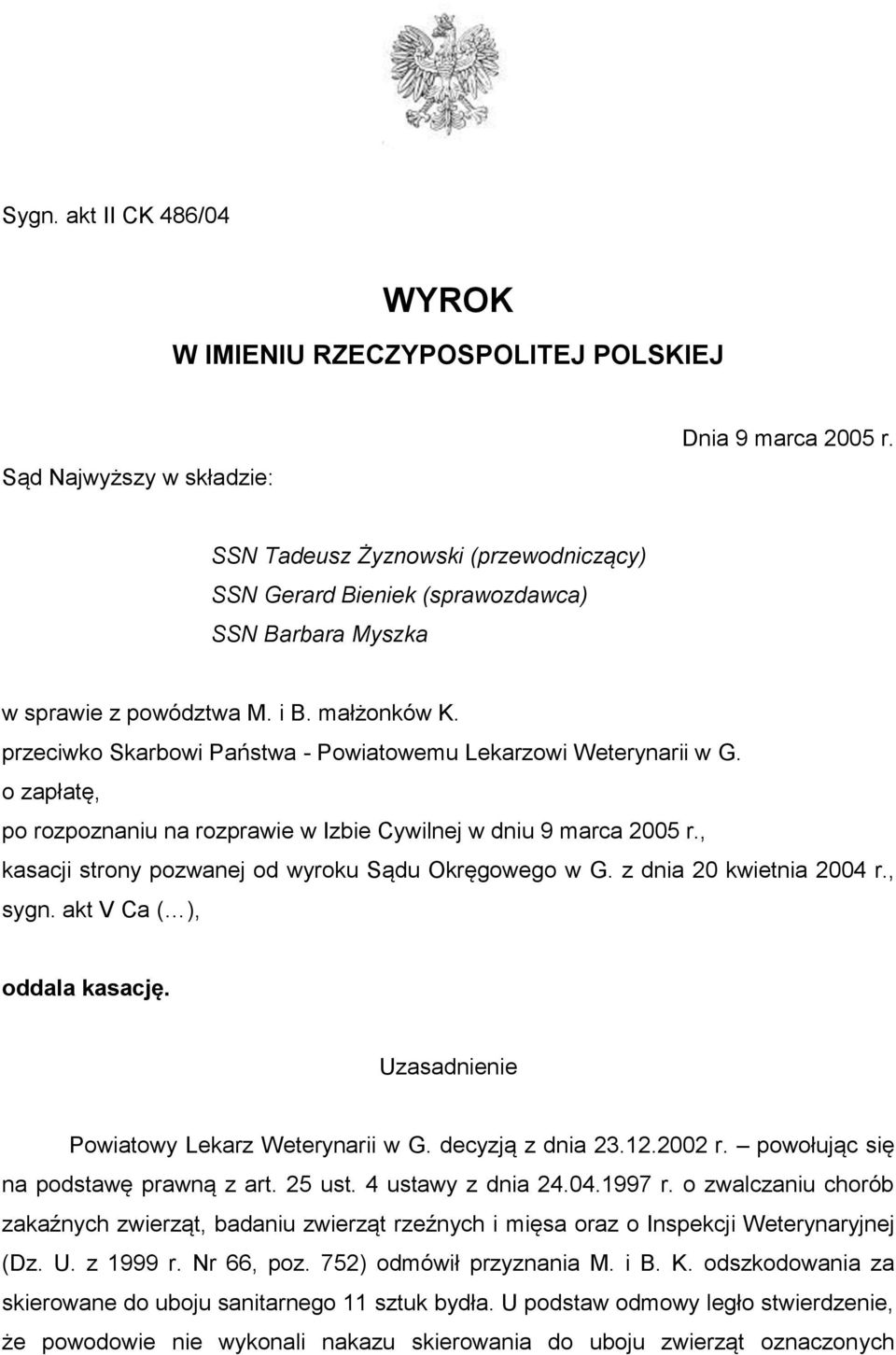 przeciwko Skarbowi Państwa - Powiatowemu Lekarzowi Weterynarii w G. o zapłatę, po rozpoznaniu na rozprawie w Izbie Cywilnej w dniu 9 marca 2005 r.