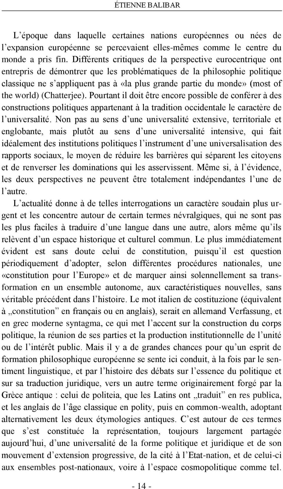 (most of the world) (Chatterjee). Pourtant il doit être encore possible de conférer à des constructions politiques appartenant à la tradition occidentale le caractère de l universalité.