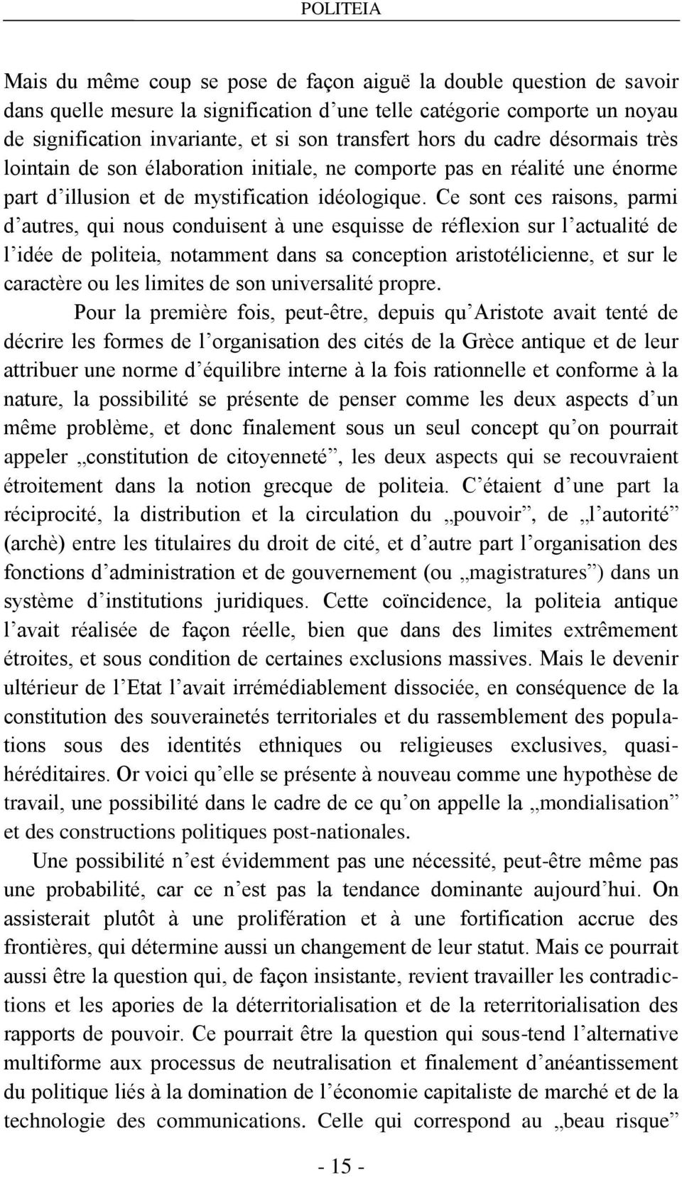 Ce sont ces raisons, parmi d autres, qui nous conduisent à une esquisse de réflexion sur l actualité de l idée de politeia, notamment dans sa conception aristotélicienne, et sur le caractère ou les