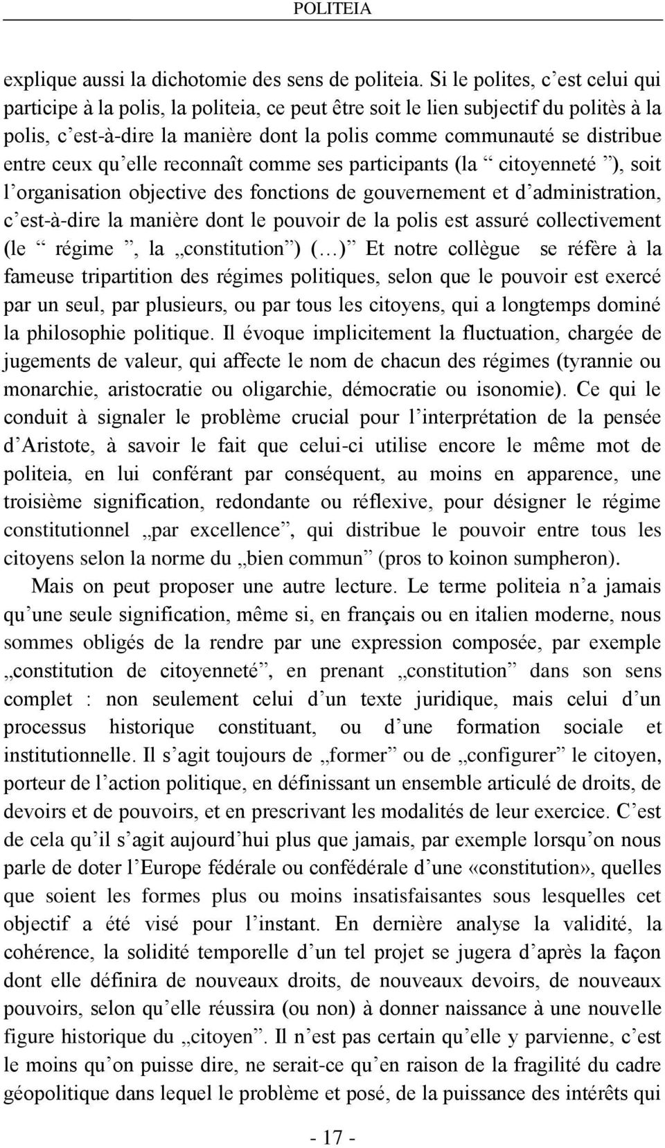 ceux qu elle reconnaît comme ses participants (la citoyenneté ), soit l organisation objective des fonctions de gouvernement et d administration, c est-à-dire la manière dont le pouvoir de la polis