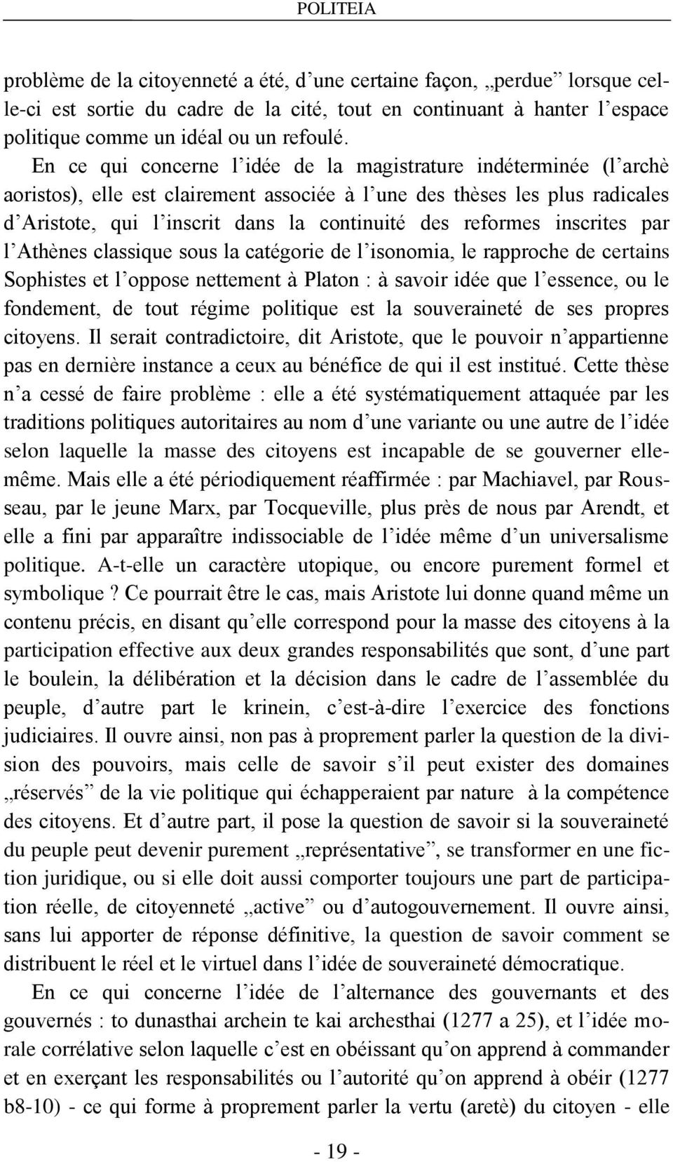 reformes inscrites par l Athènes classique sous la catégorie de l isonomia, le rapproche de certains Sophistes et l oppose nettement à Platon : à savoir idée que l essence, ou le fondement, de tout