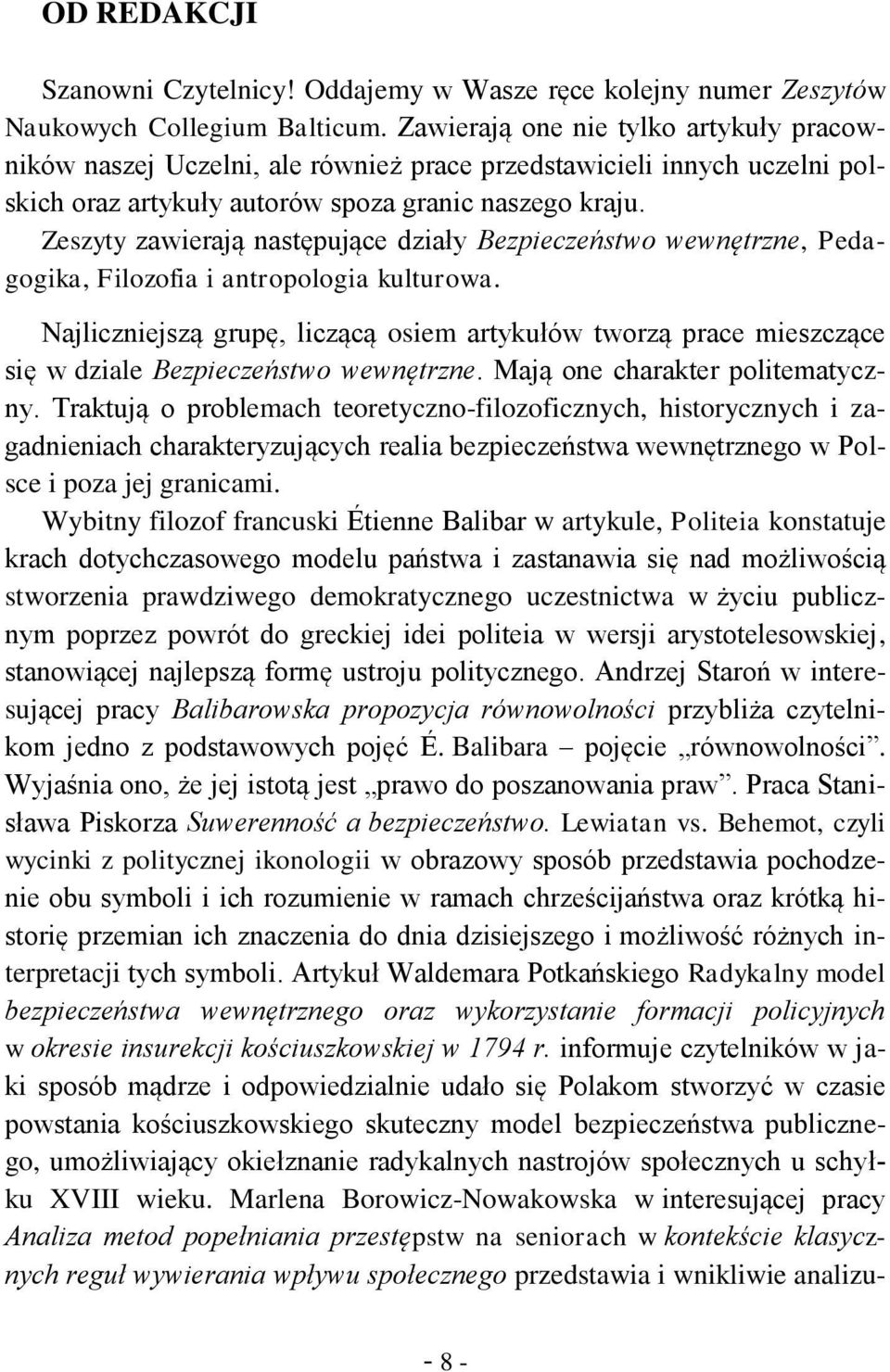 Zeszyty zawierają następujące działy Bezpieczeństwo wewnętrzne, Pedagogika, Filozofia i antropologia kulturowa.