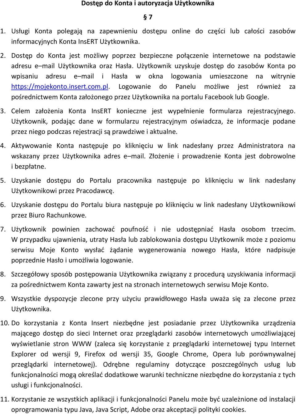 Użytkownik uzyskuje dostęp do zasobów Konta po wpisaniu adresu e mail i Hasła w okna logowania umieszczone na witrynie https://mojekonto.insert.com.pl.