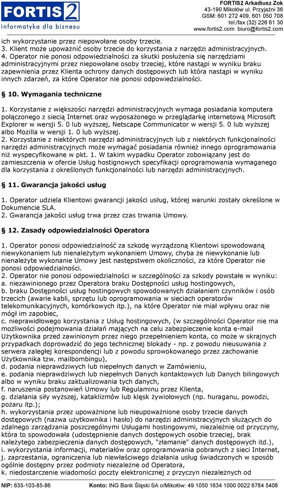 dostępowych lub która nastąpi w wyniku innych zdarzeń, za które Operator nie ponosi odpowiedzialności. 10. Wymagania techniczne 1.