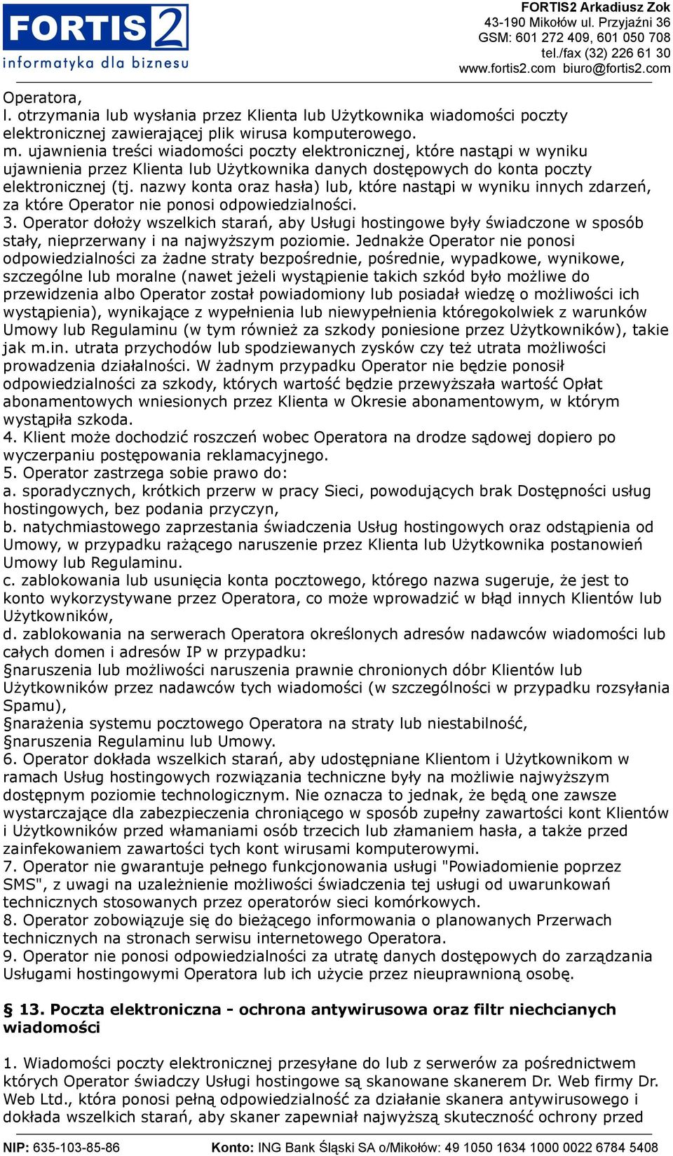 nazwy konta oraz hasła) lub, które nastąpi w wyniku innych zdarzeń, za które Operator nie ponosi odpowiedzialności. 3.