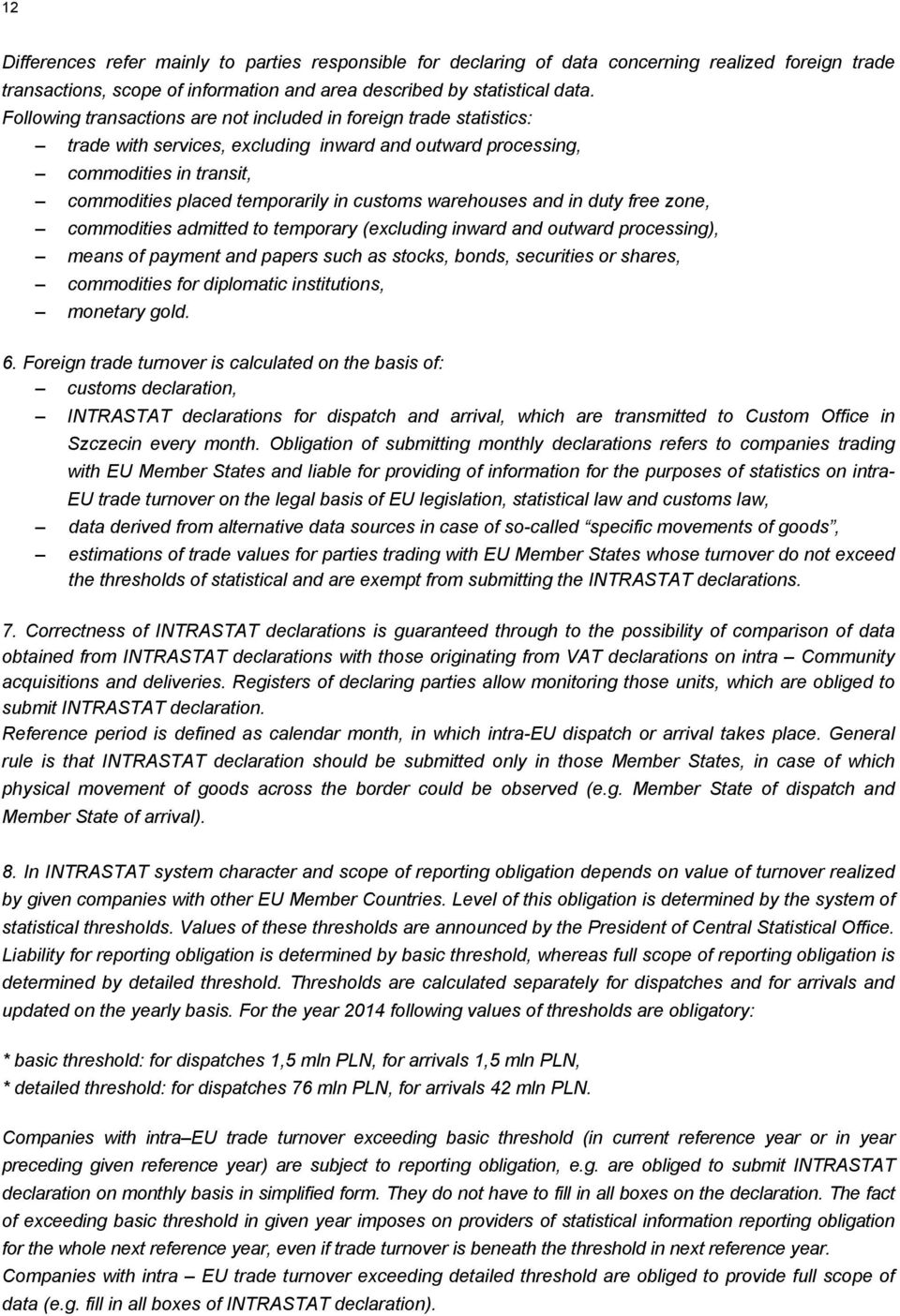 warehouses and in duty free zone, commodities admitted to temporary (excluding inward and outward processing), means of payment and papers such as stocks, bonds, securities or shares, commodities for