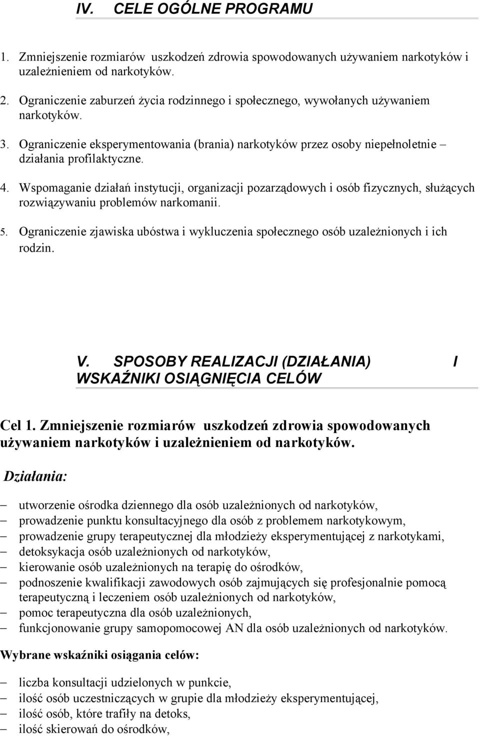 Wspomaganie działań instytucji, organizacji pozarządowych i osób fizycznych, służących rozwiązywaniu problemów narkomanii. 5.