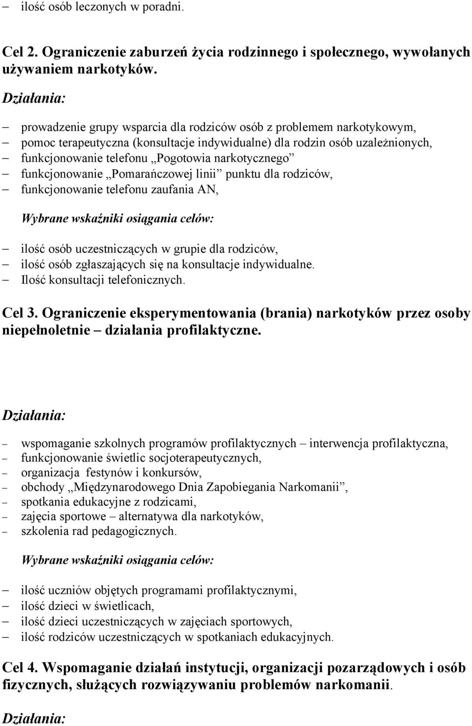 narkotycznego funkcjonowanie Pomarańczowej linii punktu dla rodziców, funkcjonowanie telefonu zaufania AN, Wybrane wskaźniki osiągania celów: ilość osób uczestniczących w grupie dla rodziców, ilość