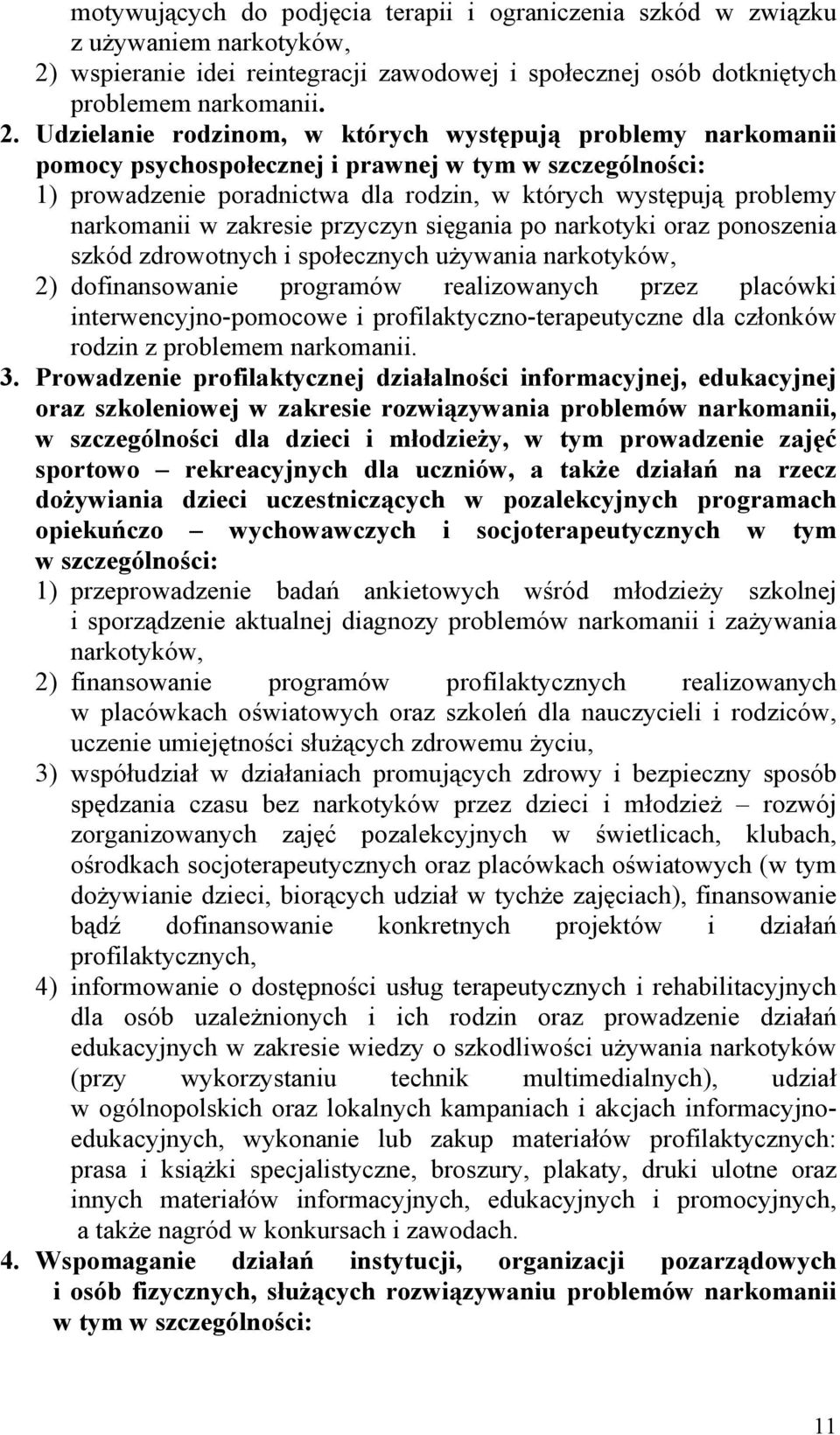 Udzielanie rodzinom, w których występują problemy narkomanii pomocy psychospołecznej i prawnej w tym w szczególności: 1) prowadzenie poradnictwa dla rodzin, w których występują problemy narkomanii w