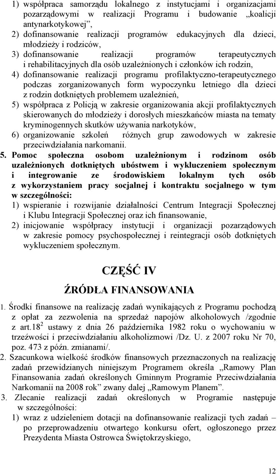 profilaktyczno-terapeutycznego podczas zorganizowanych form wypoczynku letniego dla dzieci z rodzin dotkniętych problemem uzależnień, 5) współpraca z Policją w zakresie organizowania akcji