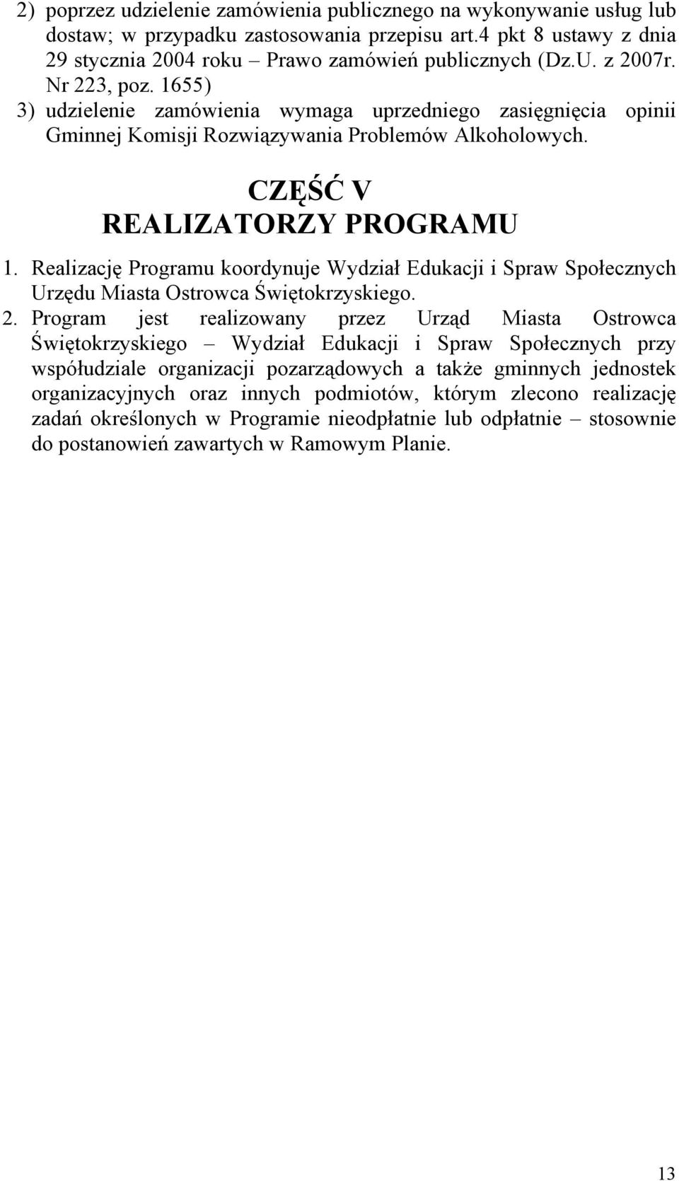 Realizację Programu koordynuje Wydział Edukacji i Spraw Społecznych Urzędu Miasta Ostrowca Świętokrzyskiego. 2.