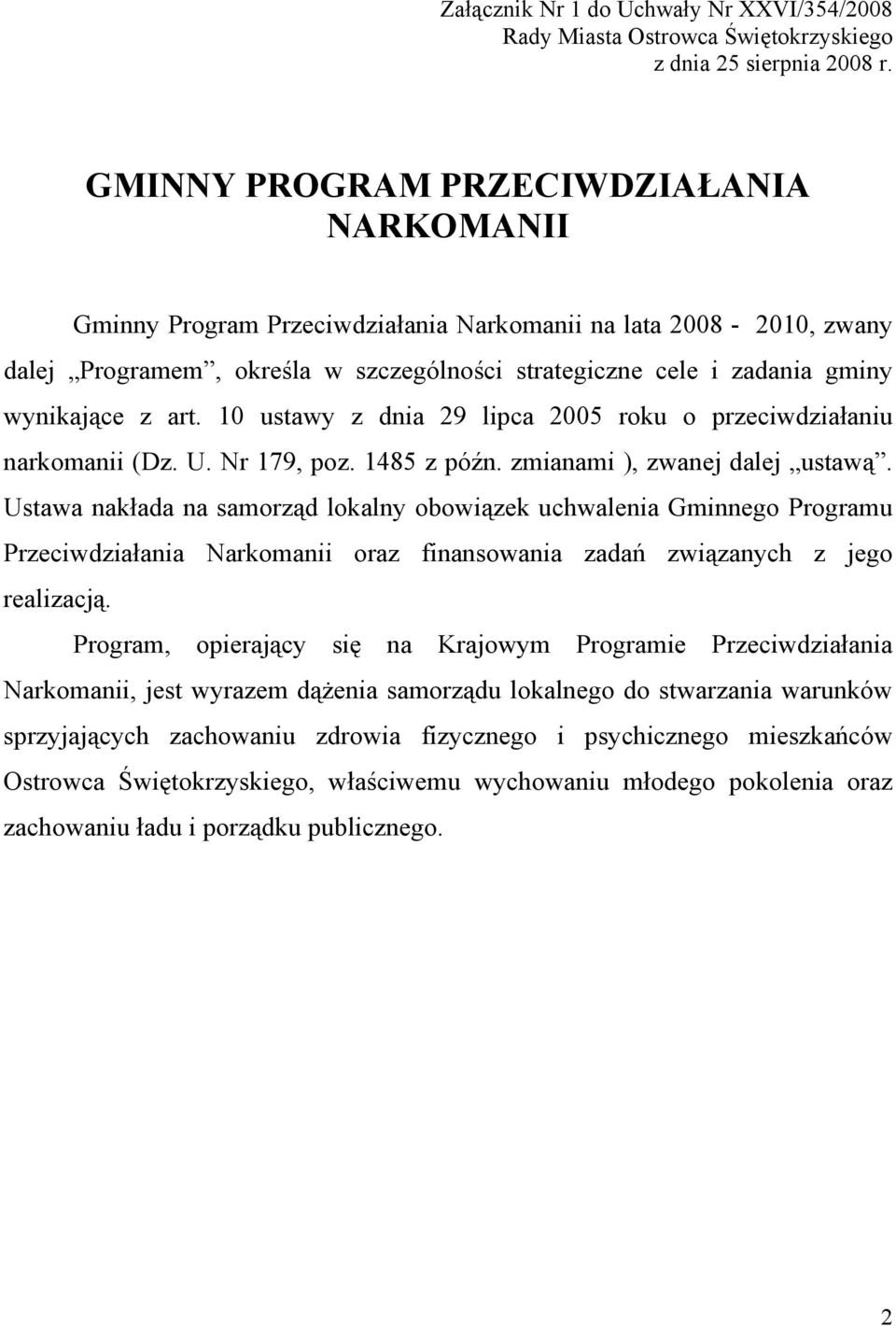 art. 10 ustawy z dnia 29 lipca 2005 roku o przeciwdziałaniu narkomanii (Dz. U. Nr 179, poz. 1485 z późn. zmianami ), zwanej dalej ustawą.