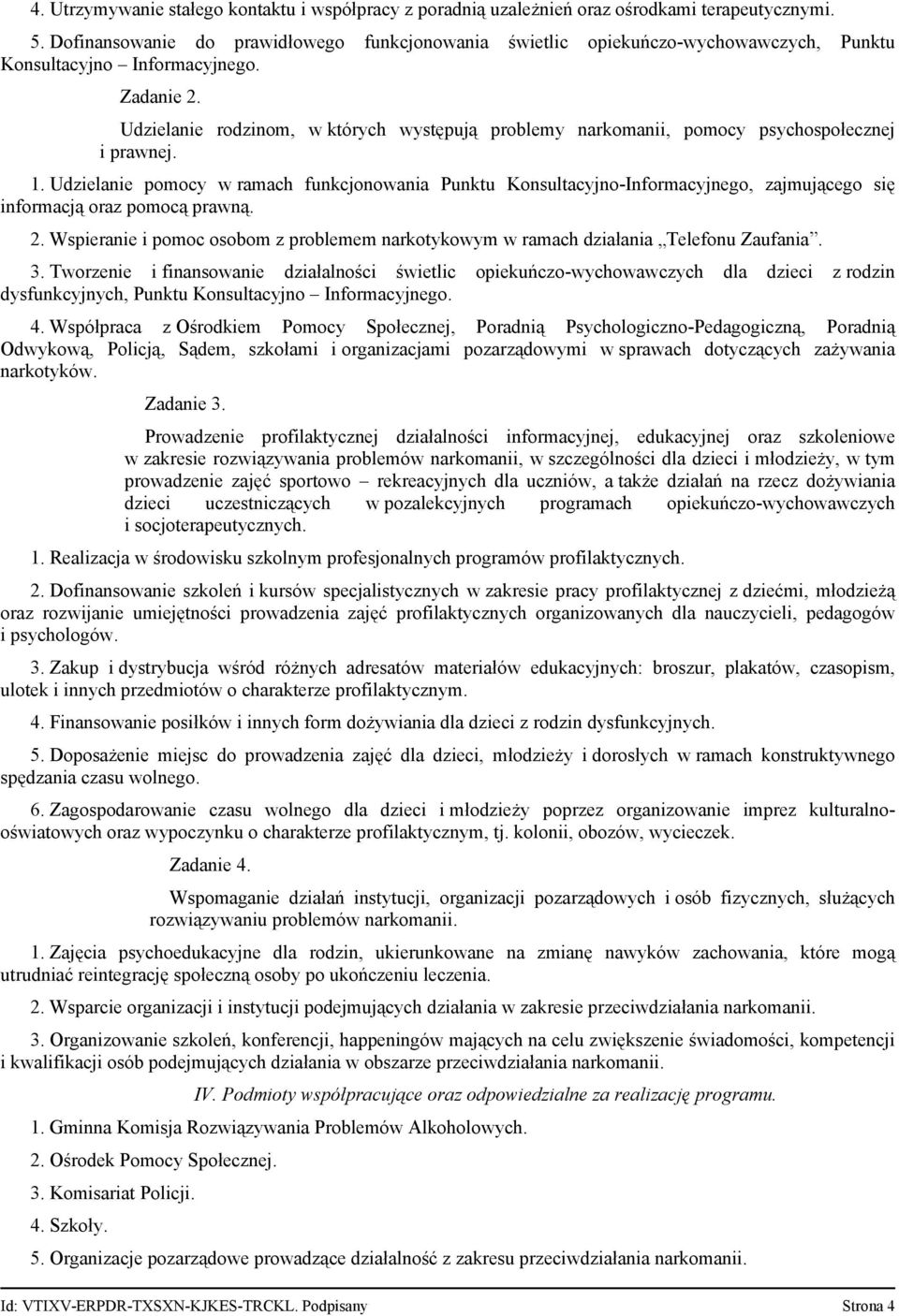 Udzielanie rodzinom, w których występują problemy narkomanii, pomocy psychospołecznej i prawnej. 1.