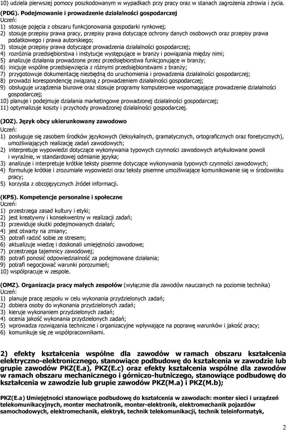 osobowych oraz przepisy prawa podatkowego i prawa autorskiego; 3) stosuje przepisy prawa dotyczące prowadzenia działalności gospodarczej; 4) rozróżnia przedsiębiorstwa i instytucje występujące w