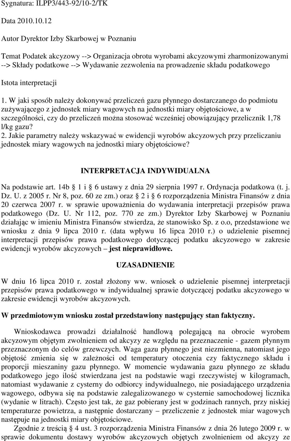 10.12 Autor Dyrektor Izby Skarbowej w Poznaniu Temat Podatek akcyzowy --> Organizacja obrotu wyrobami akcyzowymi zharmonizowanymi --> Składy podatkowe --> Wydawanie zezwolenia na prowadzenie składu