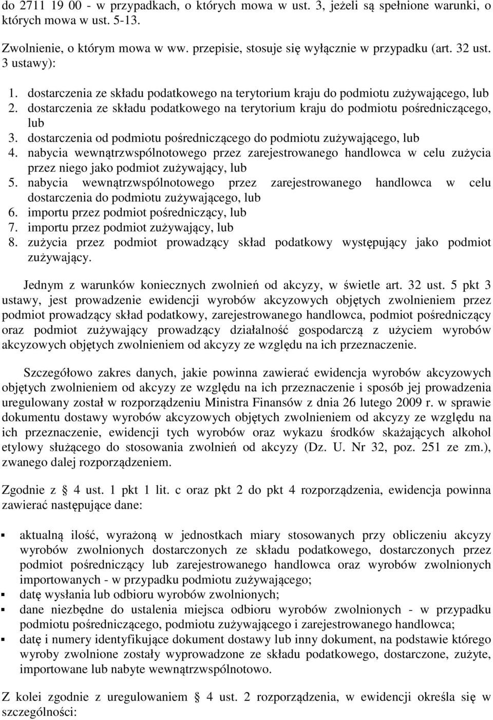 dostarczenia od podmiotu pośredniczącego do podmiotu zużywającego, lub 4. nabycia wewnątrzwspólnotowego przez zarejestrowanego handlowca w celu zużycia przez niego jako podmiot zużywający, lub 5.