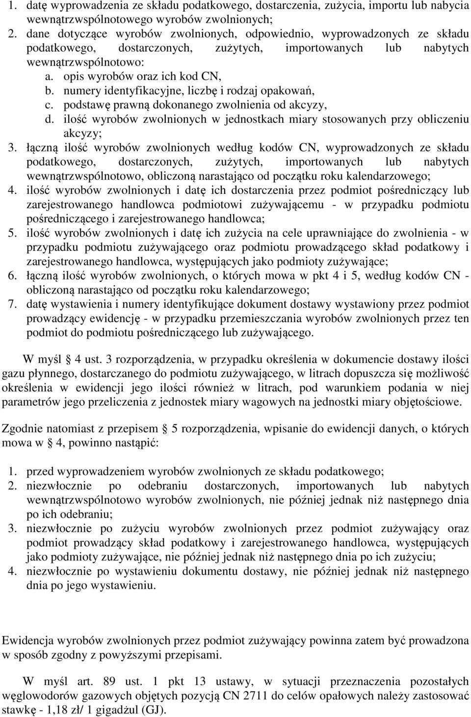 numery identyfikacyjne, liczbę i rodzaj opakowań, c. podstawę prawną dokonanego zwolnienia od akcyzy, d. ilość wyrobów zwolnionych w jednostkach miary stosowanych przy obliczeniu akcyzy; 3.