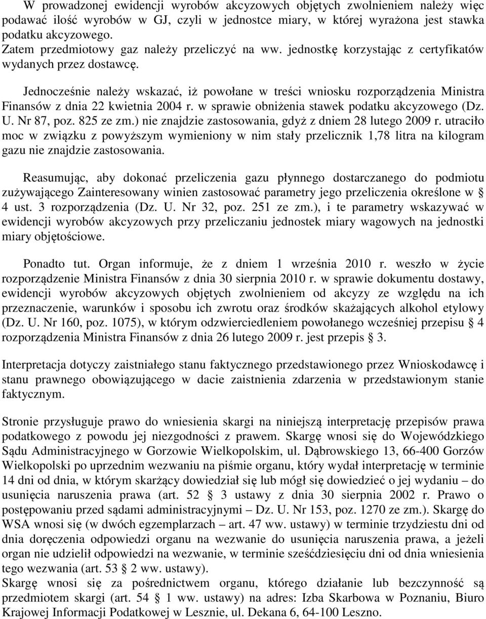 Jednocześnie należy wskazać, iż powołane w treści wniosku rozporządzenia Ministra Finansów z dnia 22 kwietnia 2004 r. w sprawie obniżenia stawek podatku akcyzowego (Dz. U. Nr 87, poz. 825 ze zm.