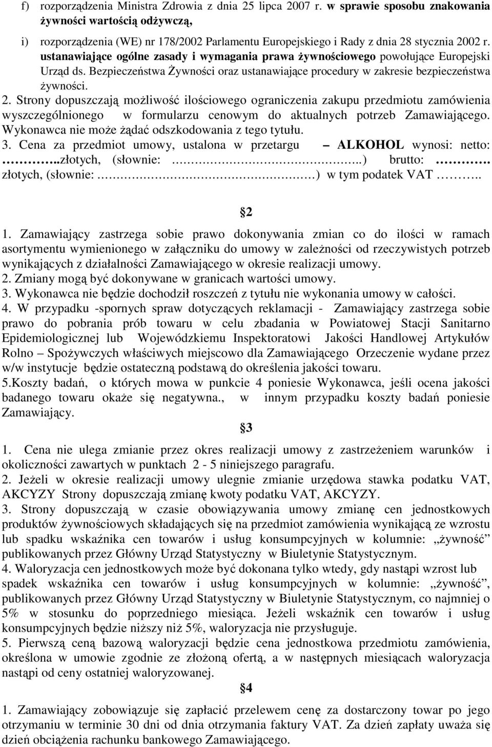 ustanawiające ogólne zasady i wymagania prawa żywnościowego powołujące Europejski Urząd ds. Bezpieczeństwa Żywności oraz ustanawiające procedury w zakresie bezpieczeństwa żywności. 2.