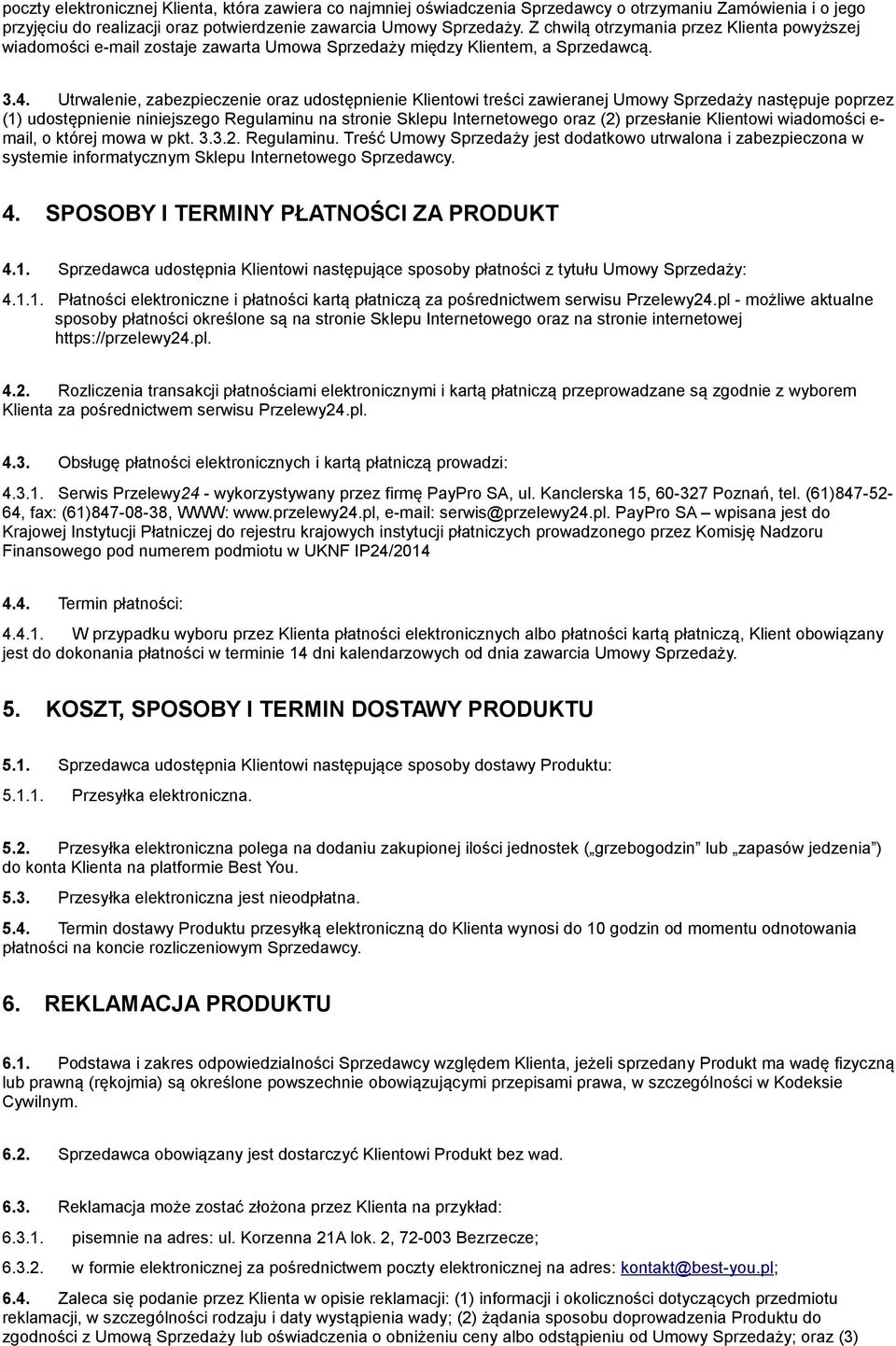 Utrwalenie, zabezpieczenie oraz udostępnienie Klientowi treści zawieranej Umowy Sprzedaży następuje poprzez (1) udostępnienie niniejszego Regulaminu na stronie Sklepu Internetowego oraz (2)