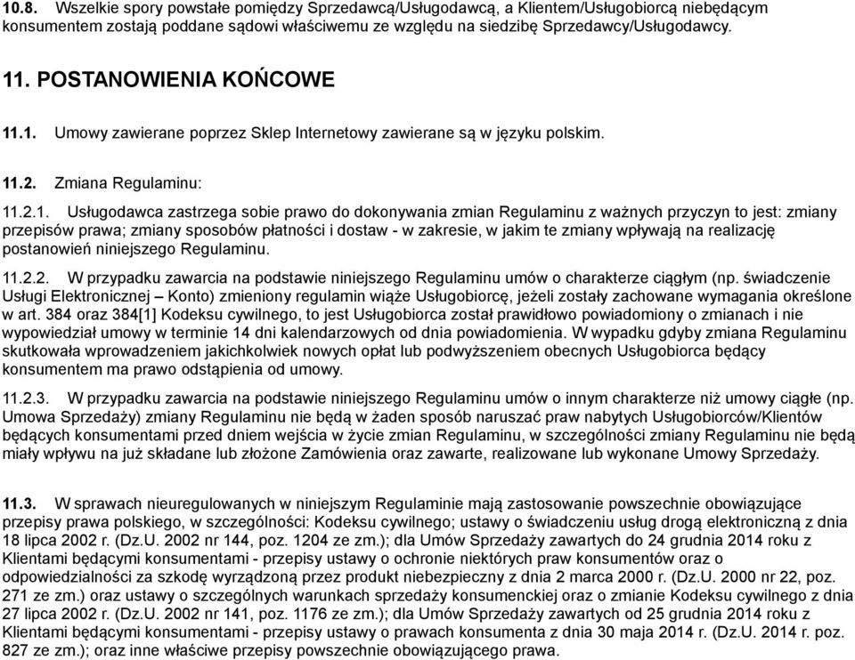 .1. Umowy zawierane poprzez Sklep Internetowy zawierane są w języku polskim. 11.2. Zmiana Regulaminu: 11.2.1. Usługodawca zastrzega sobie prawo do dokonywania zmian Regulaminu z ważnych przyczyn to