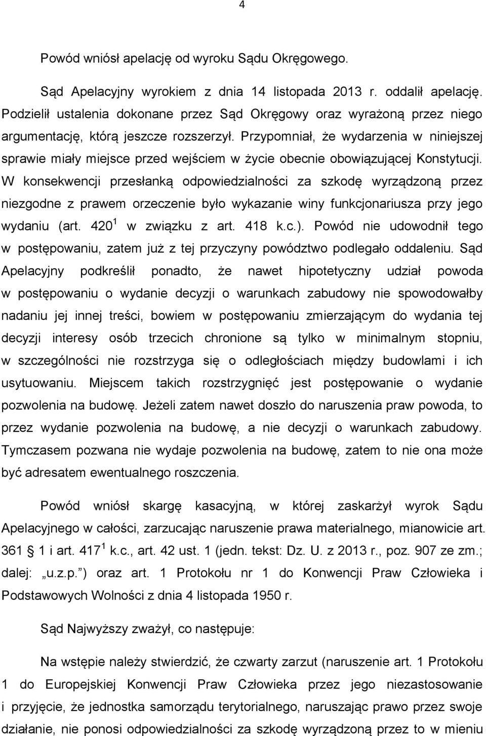 Przypomniał, że wydarzenia w niniejszej sprawie miały miejsce przed wejściem w życie obecnie obowiązującej Konstytucji.