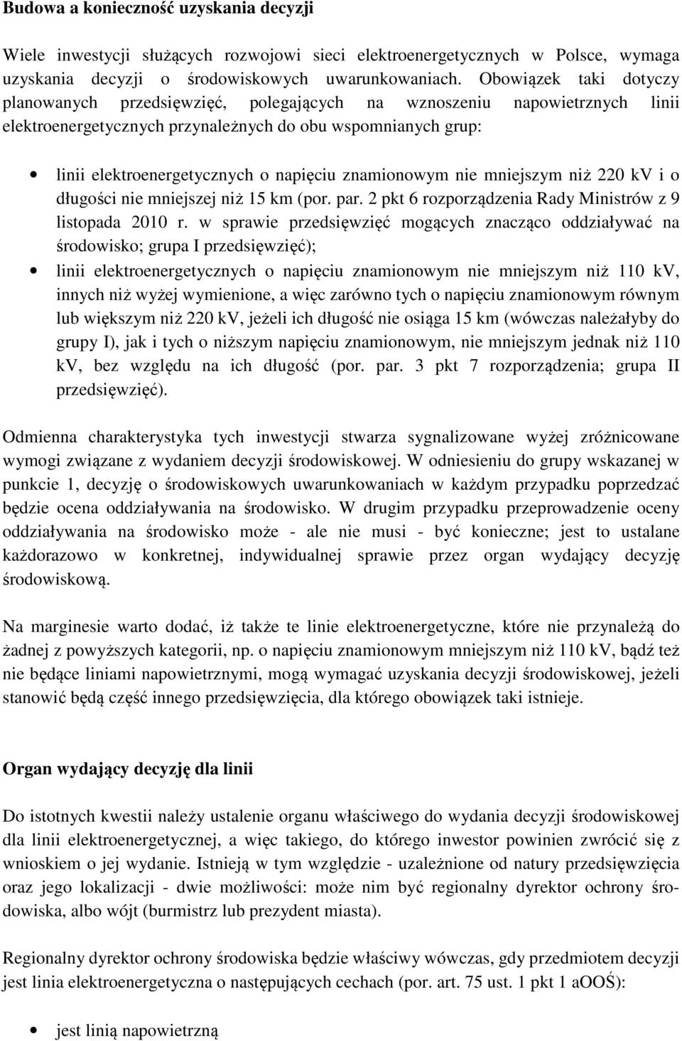 znamionowym nie mniejszym niż 220 kv i o długości nie mniejszej niż 15 km (por. par. 2 pkt 6 rozporządzenia Rady Ministrów z 9 listopada 2010 r.