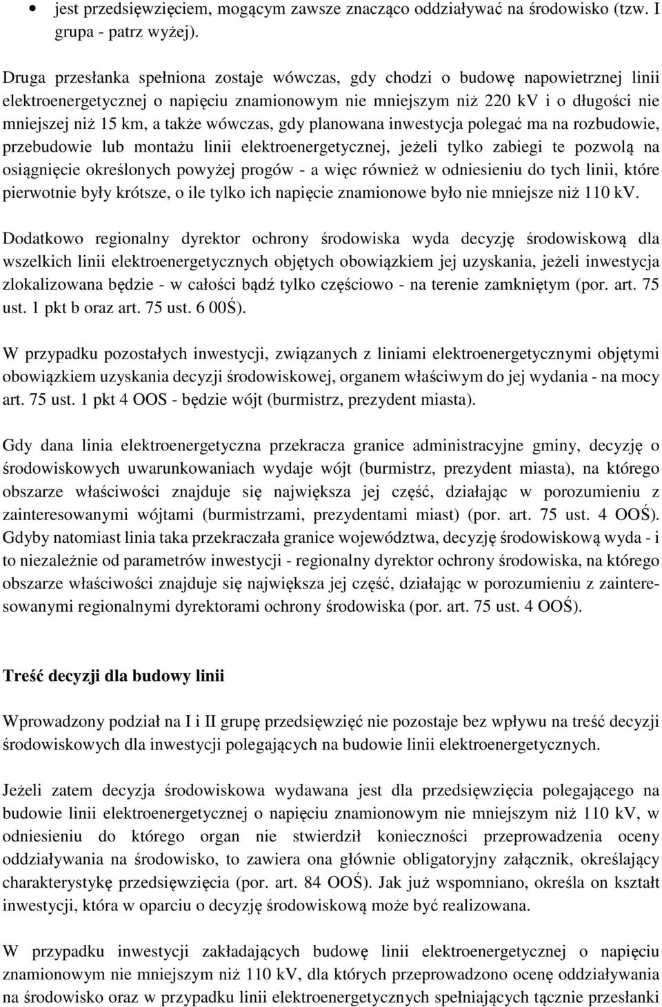 wówczas, gdy planowana inwestycja polegać ma na rozbudowie, przebudowie lub montażu linii elektroenergetycznej, jeżeli tylko zabiegi te pozwolą na osiągnięcie określonych powyżej progów - a więc