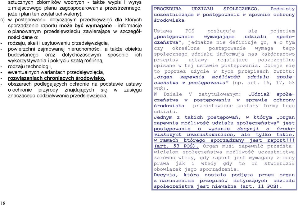 nieruchomości, a także obiektu budowlanego oraz dotychczasowym sposobie ich wykorzystywania i pokryciu szatą roślinną, - rodzaju technologii, - ewentualnych wariantach przedsięwzięcia, -