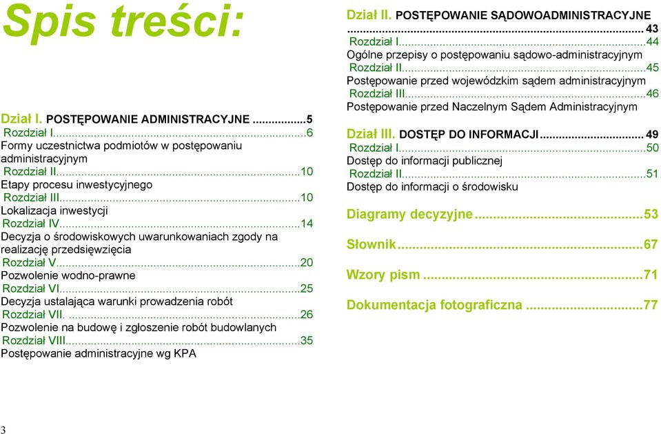 ..25 Decyzja ustalająca warunki prowadzenia robót Rozdział VII....26 Pozwolenie na budowę i zgłoszenie robót budowlanych Rozdział VIII....35 Postępowanie administracyjne wg KPA Dział II.