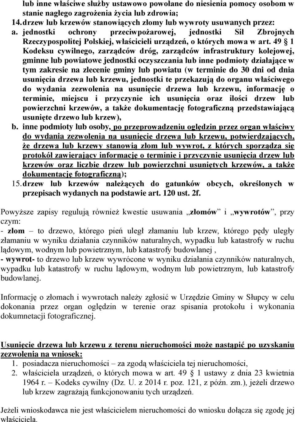 49 1 Kodeksu cywilnego, zarządców dróg, zarządców infrastruktury kolejowej, gminne lub powiatowe jednostki oczyszczania lub inne podmioty działające w tym zakresie na zlecenie gminy lub powiatu (w