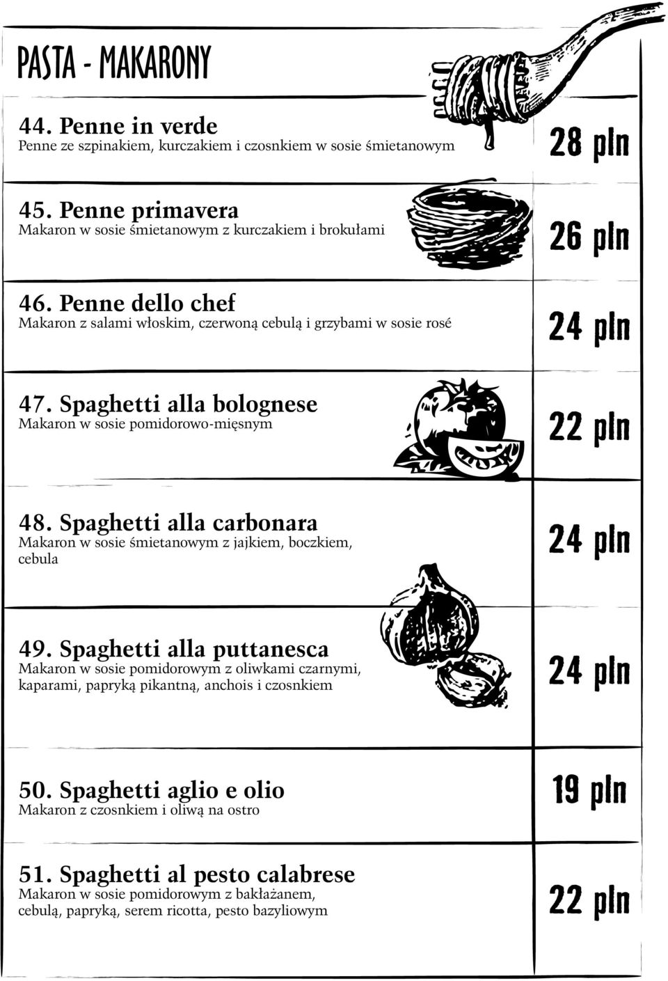 Spaghetti alla carbonara Makaron w sosie śmietanowym z jajkiem, boczkiem, cebula 24 pln 49.