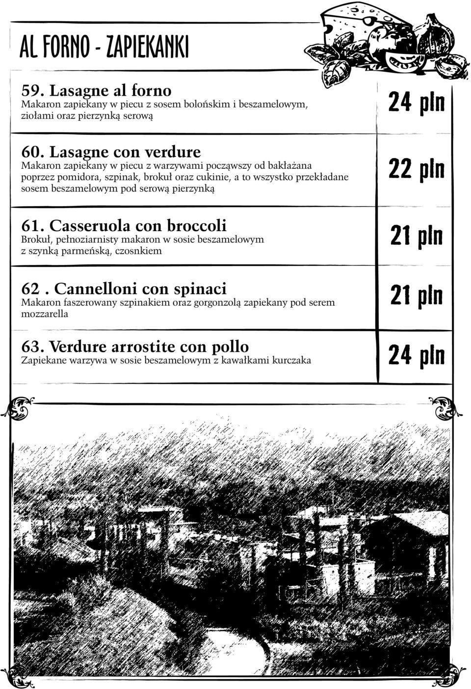 beszamelowym pod serową pierzynką 61. Casseruola con broccoli Brokuł, pełnoziarnisty makaron w sosie beszamelowym z szynką parmeńską, czosnkiem 62.