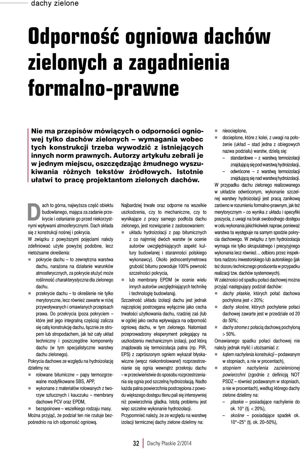 Dach to górna, najwyższa część obiektu budowlanego, mająca za zadanie przekrycie i osłanianie go przed niekorzystnymi wpływami atmosferycznymi. Dach składa się z konstrukcji nośnej i pokrycia.