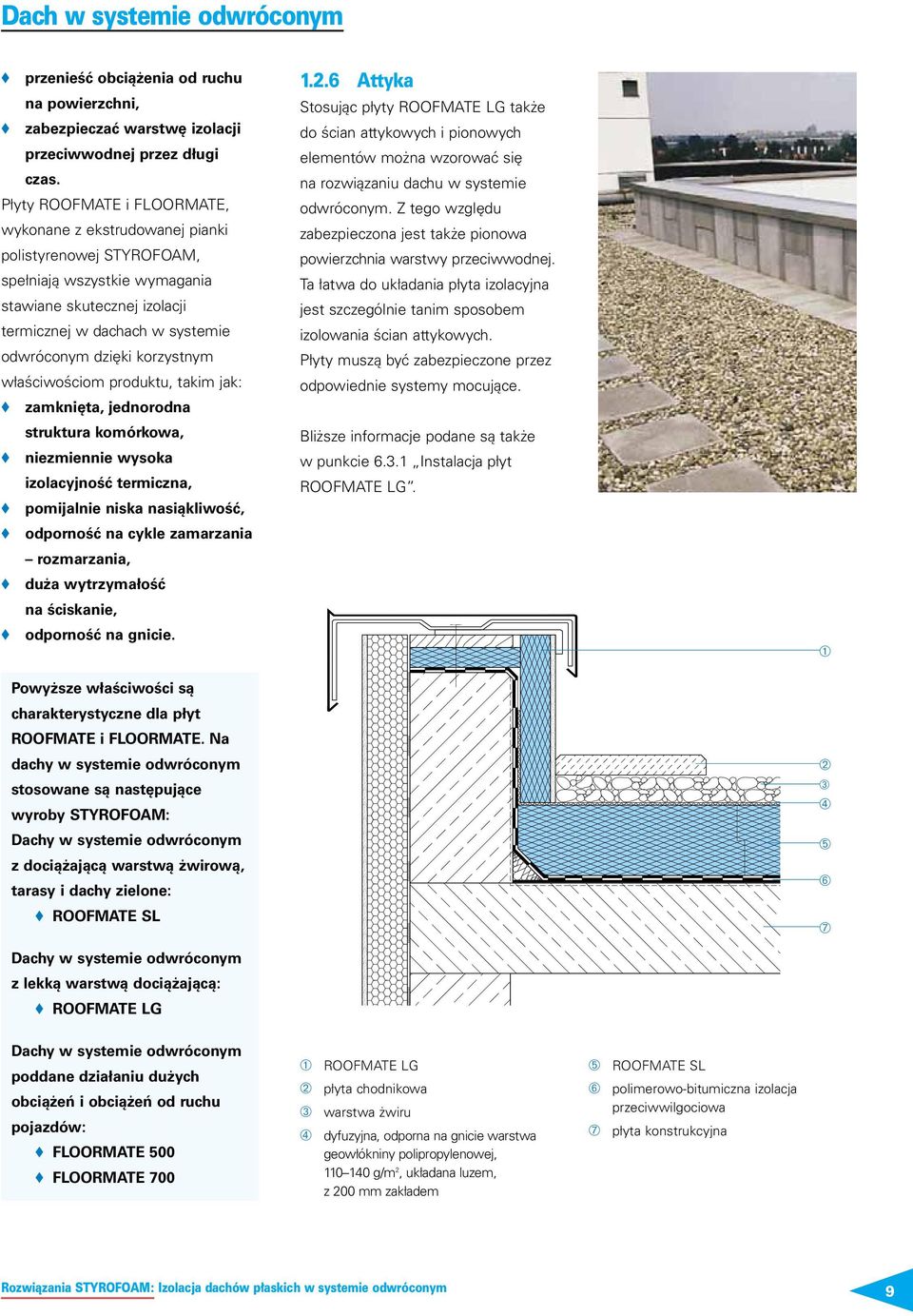 korzystnym właściwościom produktu, takim jak: zamknięta, jednorodna struktura komórkowa, niezmiennie wysoka izolacyjność termiczna, pomijalnie niska nasiąkliwość, odporność na cykle zamarzania