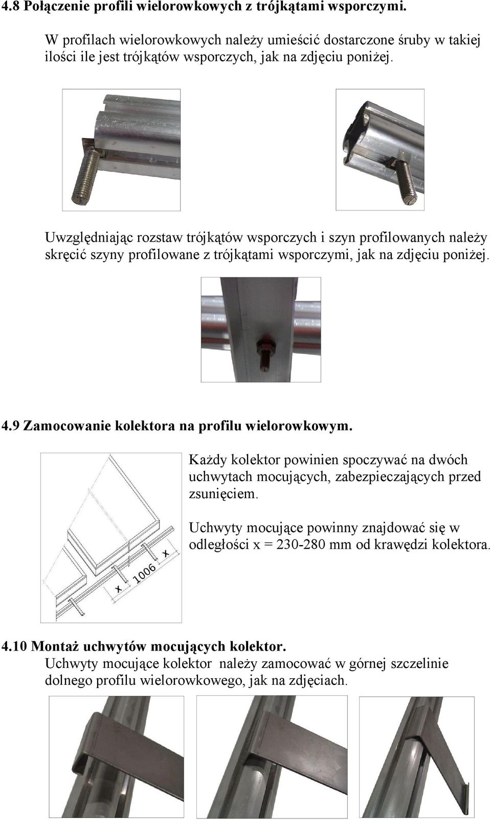 Uwzględniając rozstaw trójkątów wsporczych i szyn profilowanych należy skręcić szyny profilowane z trójkątami wsporczymi, jak na zdjęciu poniżej. 4.