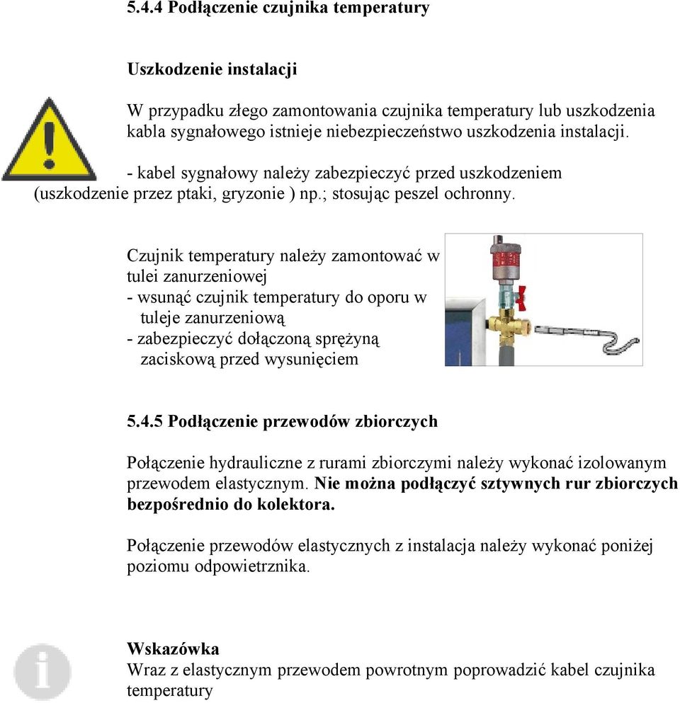 Czujnik temperatury należy zamontować w tulei zanurzeniowej - wsunąć czujnik temperatury do oporu w tuleje zanurzeniową - zabezpieczyć dołączoną sprężyną zaciskową przed wysunięciem 5.4.