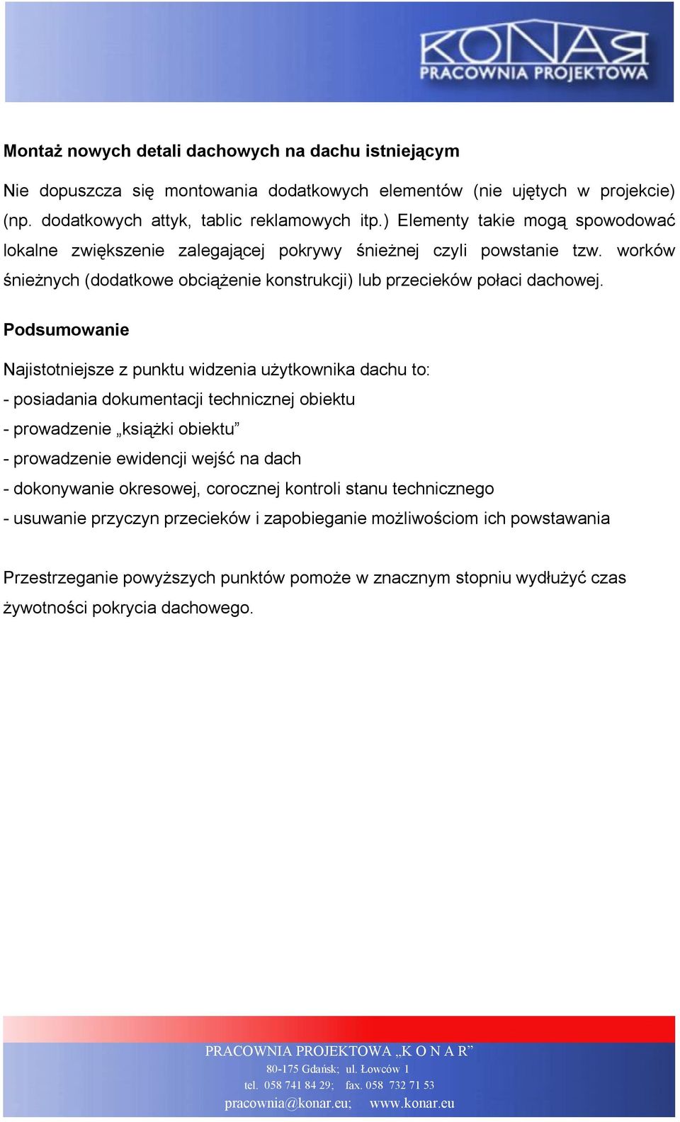 Podsumowanie Najistotniejsze z punktu widzenia użytkownika dachu to: - posiadania dokumentacji technicznej obiektu - prowadzenie książki obiektu - prowadzenie ewidencji wejść na dach - dokonywanie