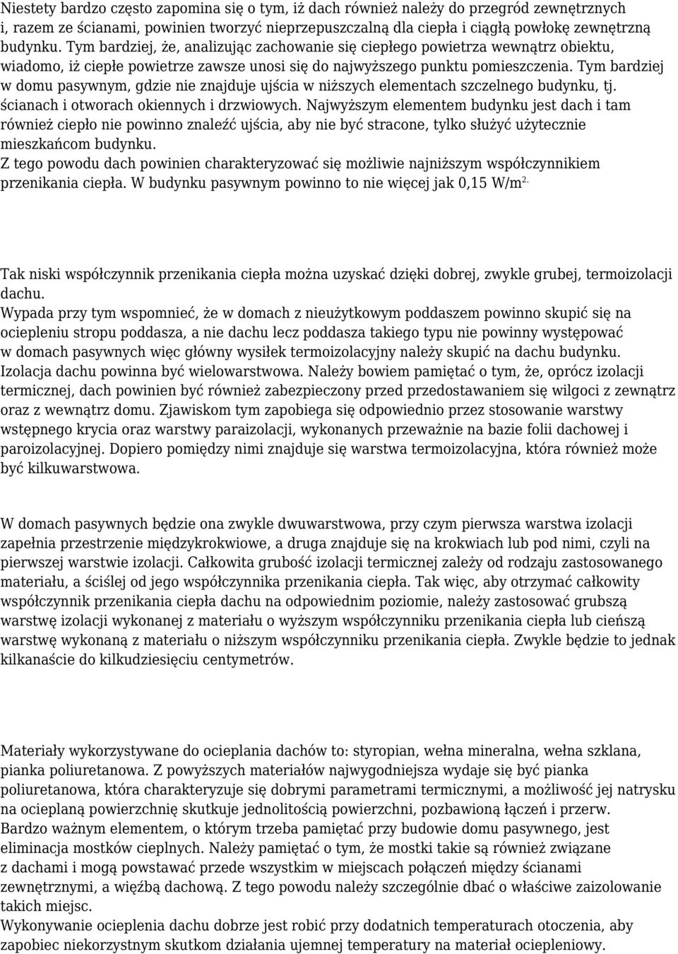 Tym bardziej w domu pasywnym, gdzie nie znajduje ujścia w niższych elementach szczelnego budynku, tj. ścianach i otworach okiennych i drzwiowych.